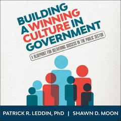 Building A Winning Culture In Government: A Blueprint for Delivering Success in the Public Sector Audiobook, by Shawn D.  Moon
