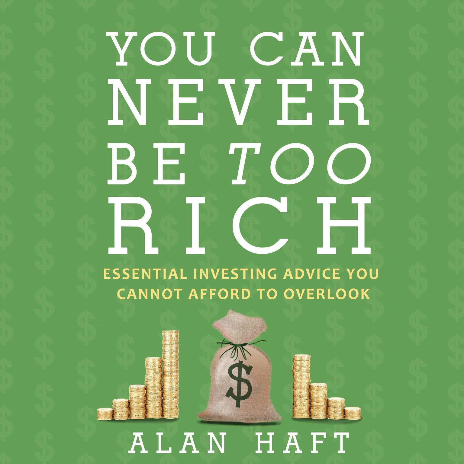 You Can Never Be Too Rich: Essential Investing Advice You Cannot Afford to Overlook Audiobook, by Alan Haft