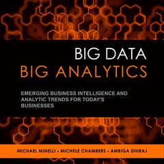Big Data, Big Analytics: Emerging Business Intelligence and Analytic Trends for Todays Businesses Audiobook, by Michael Minelli