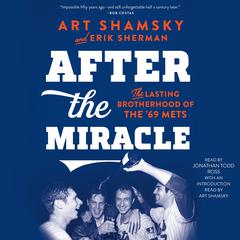 After the Miracle: The Lasting Brotherhood of the 69 Mets Audiobook, by Art Shamsky