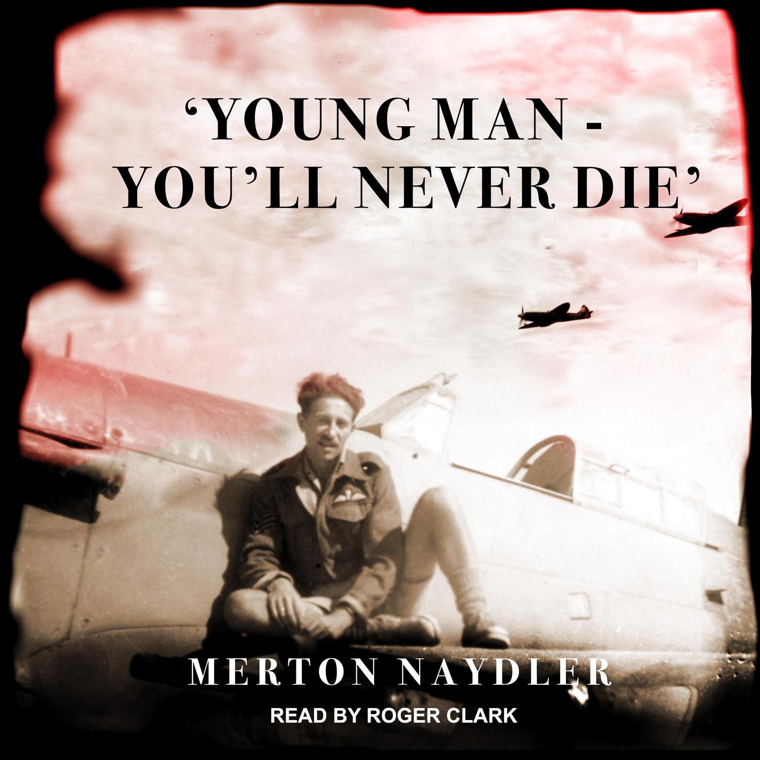 ‘Young Man - You’ll Never Die’ Audiobook, by Merton Naydler