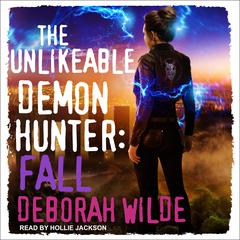 The Unlikeable Demon Hunter: Fall Audiobook, by Deborah Wilde