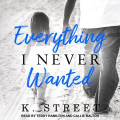 Everything I Never Wanted Audiobook, by K. Street