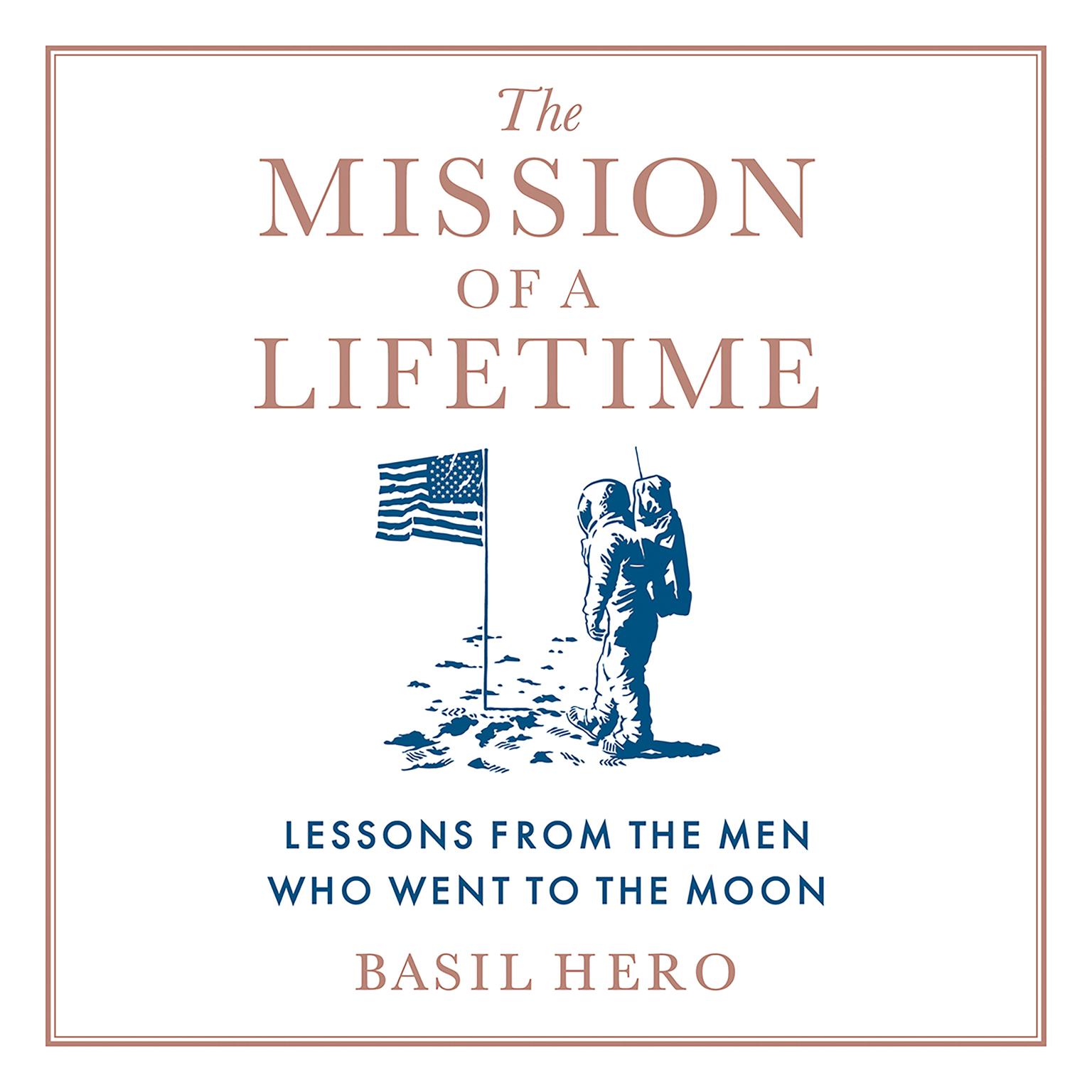 The Mission of a Lifetime: Lessons from the Men Who Went to the Moon Audiobook, by Basil Hero