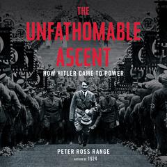 The Unfathomable Ascent: How Hitler Came to Power Audiobook, by Peter Ross Range