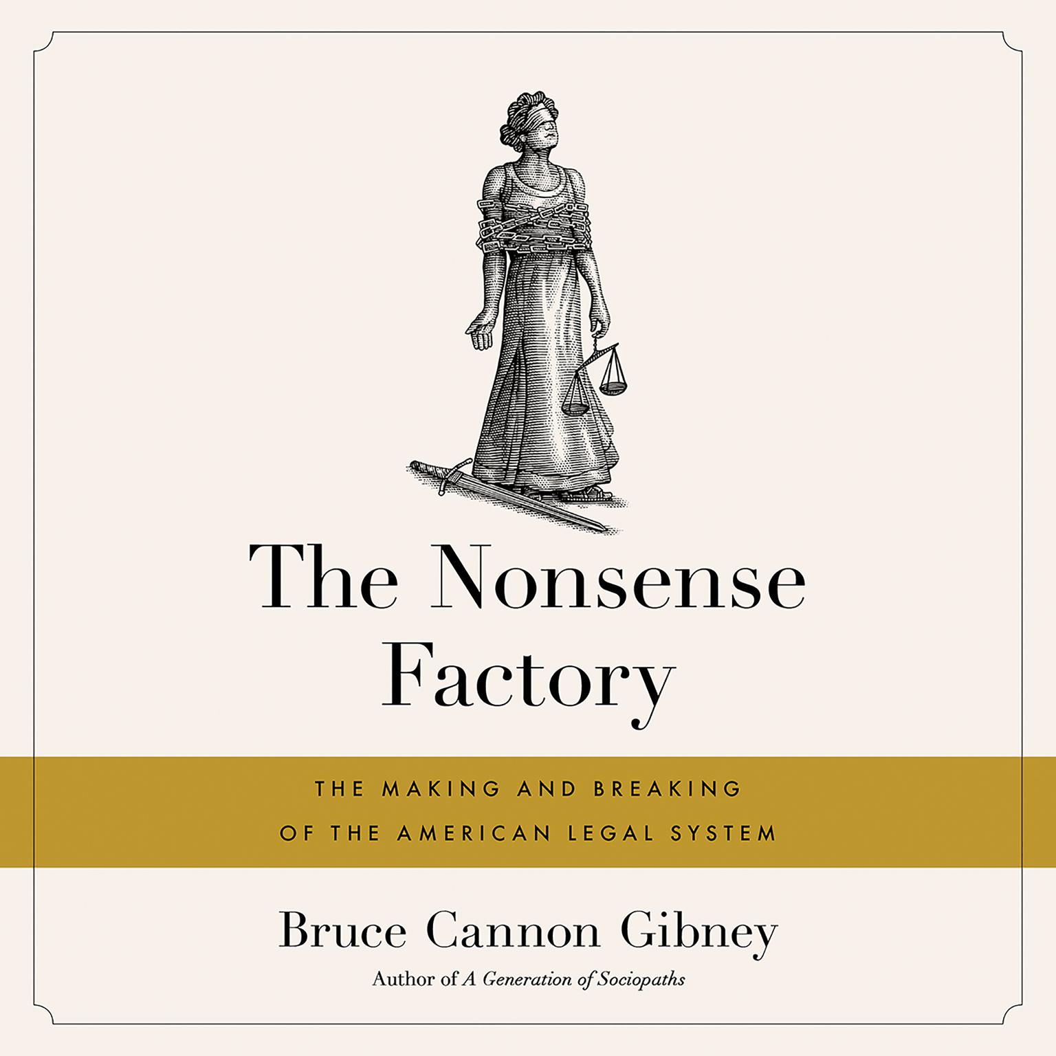 The Nonsense Factory: The Making and Breaking of the American Legal System Audiobook, by Bruce Cannon Gibney