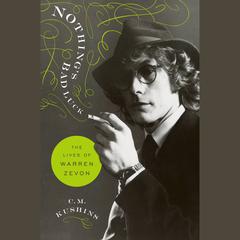 Nothing's Bad Luck: The Lives of Warren Zevon Audiobook, by C.M. Kushins