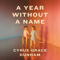 A Year Without a Name: A Memoir Audiobook, by Cyrus Grace Dunham