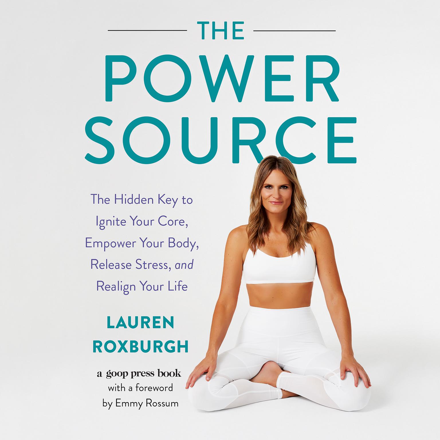 The Power Source: The Hidden Key to Ignite Your Core, Empower Your Body, Release Stress, and Realign Your Life Audiobook, by Lauren Roxburgh