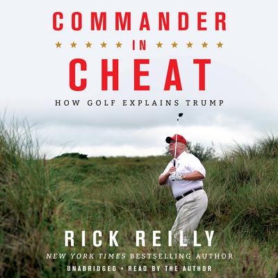 Commander in Cheat: How Golf Explains Trump Audiobook, by Rick Reilly