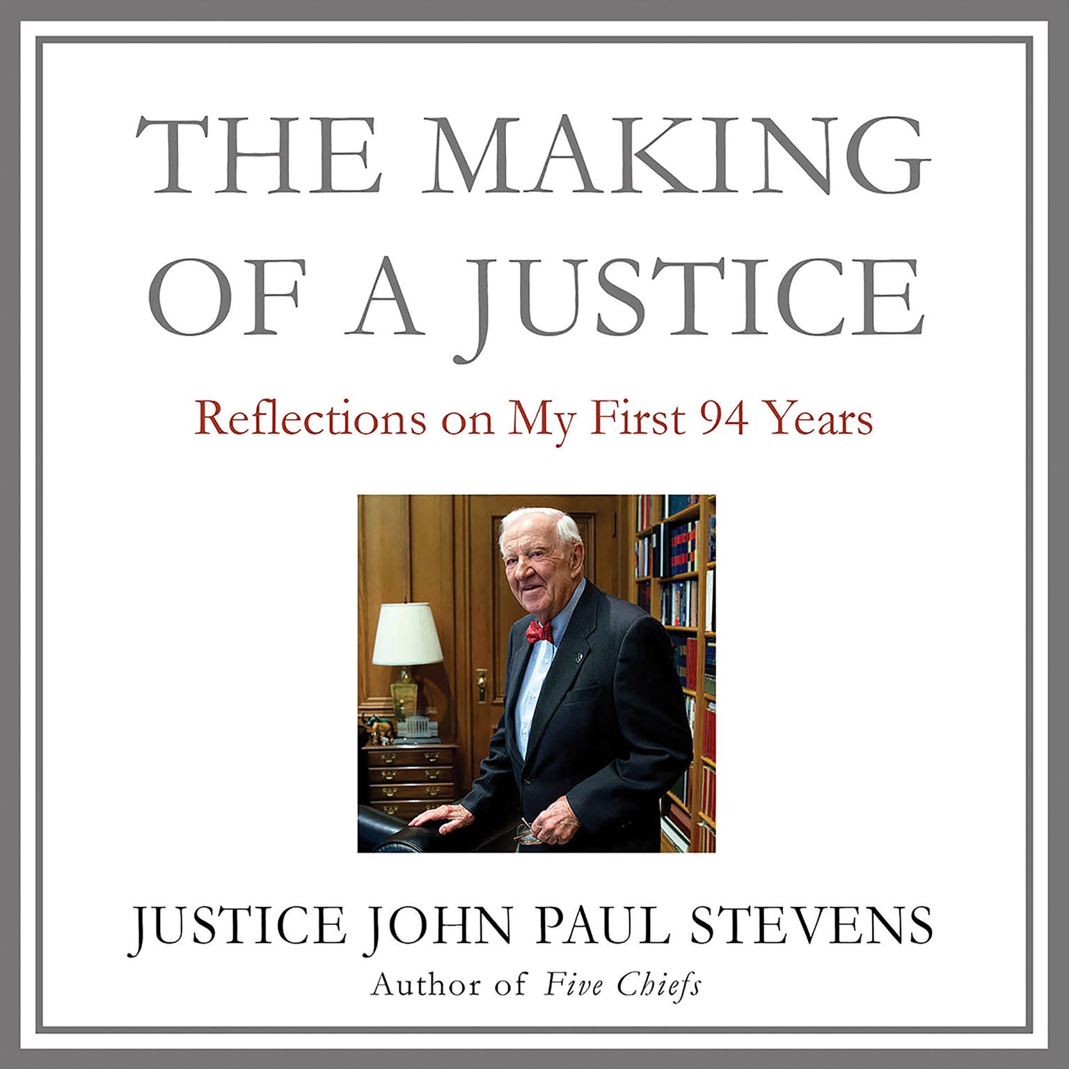 The Making of a Justice: Reflections on My First 94 Years Audiobook, by John Paul Stevens