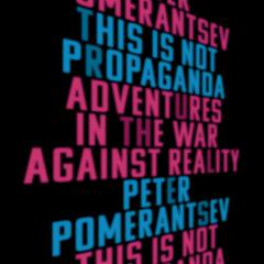 This Is Not Propaganda: Adventures in the War Against Reality Audiobook, by 