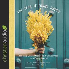 Year of Living Happy: Finding Contentment and Connection in a Crazy World Audiobook, by Alli Worthington