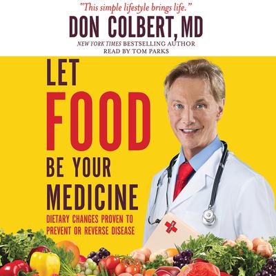 Let Food Be Your Medicine: Dietary Changes Proven to Prevent and Reverse Disease Audiobook, by Don Colbert