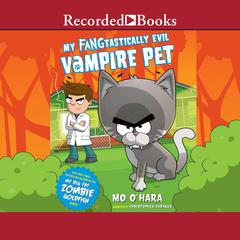 My FANGtastically Evil Vampire Pet Audiobook, by Mo O'Hara