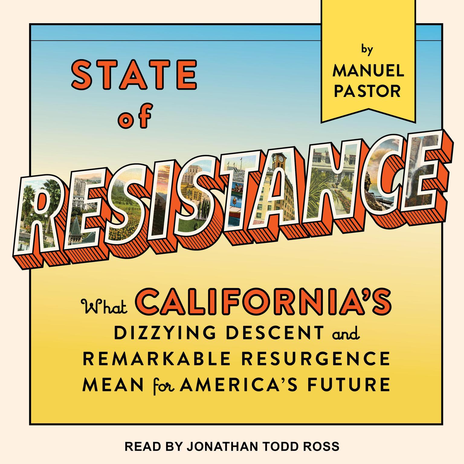 State of Resistance: What California’s Dizzying Descent and Remarkable Resurgence Mean for America’s Future Audiobook, by Manuel Pastor