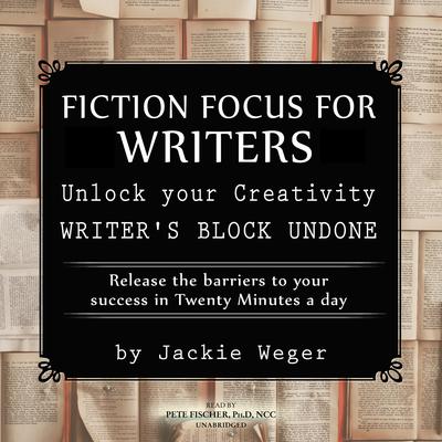 Fiction Focus for Writers: Release  Barriers to Your Success Audiobook, by Jackie Weger