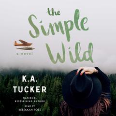 The Simple Wild: A Novel Audiobook, by K. A. Tucker