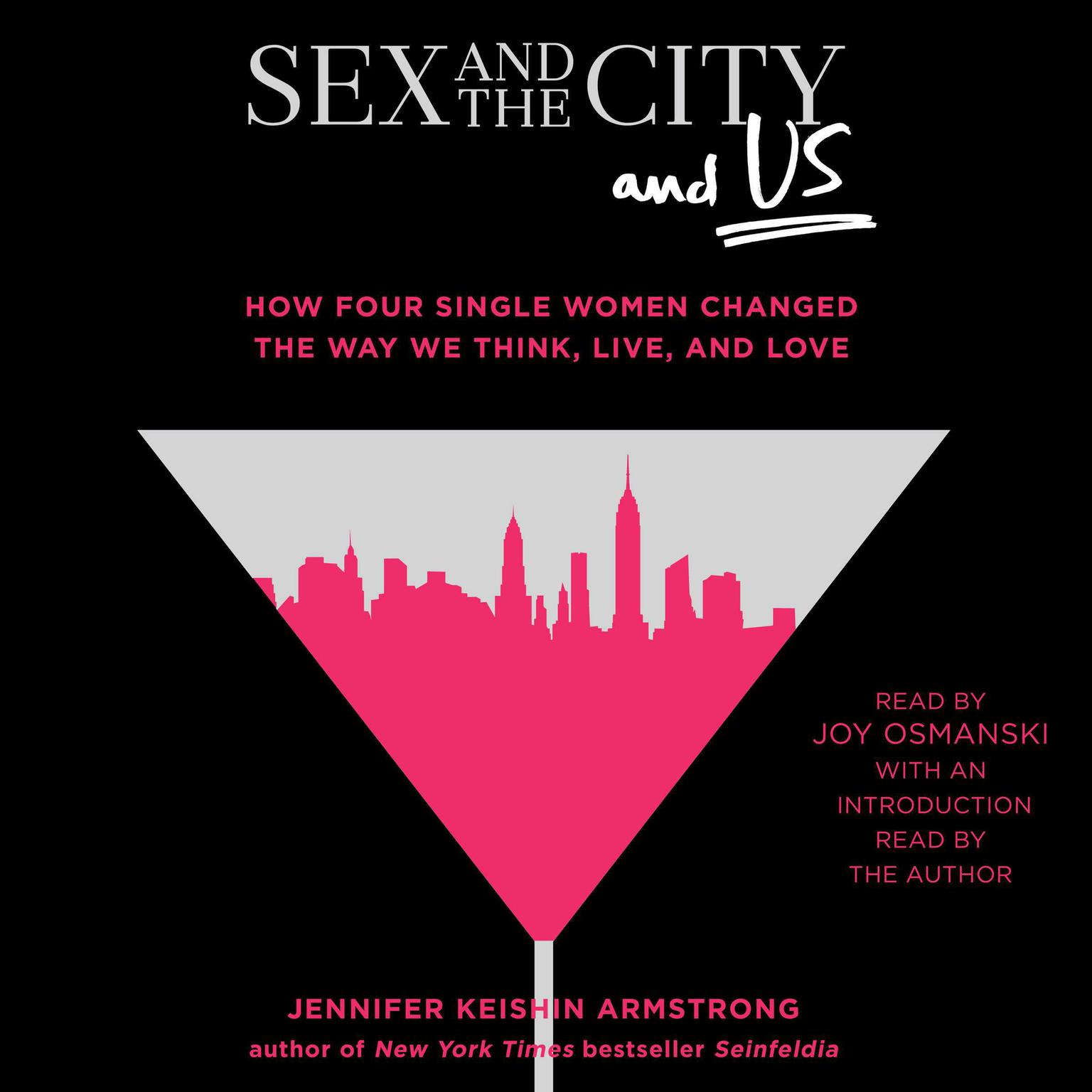 Sex and the City and Us: How Four Single Women Changed the Way We Think, Live, and Love Audiobook, by Jennifer Armstrong