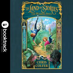 The Land of Stories: The Wishing Spell: Booktrack Edition Audiobook, by Chris Colfer