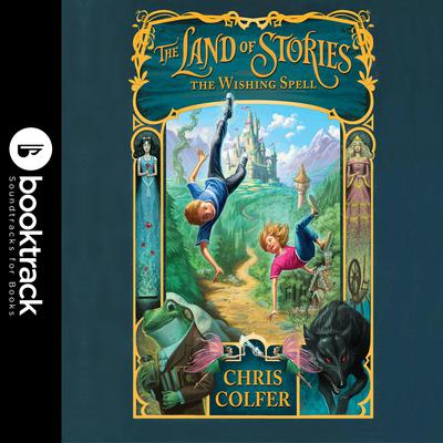 The Land of Stories: The Wishing Spell: Booktrack Edition: Booktrack Edition Audiobook, by 