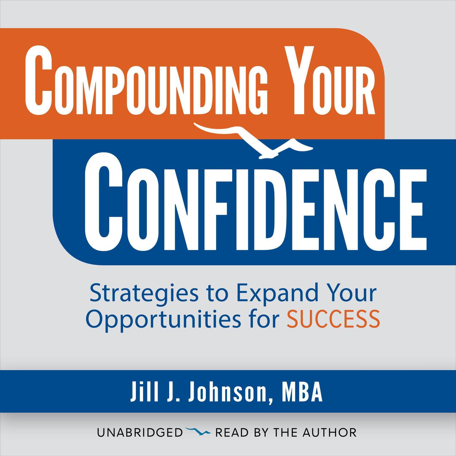 Compounding Your Confidence: Strategies to Expand Your Opportunities for Success Audiobook, by Jill J. Johnson