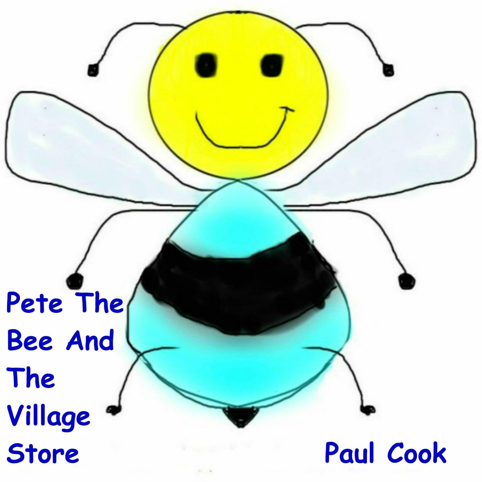 Pete the Bee and the Village Store Audiobook, by Paul Cook