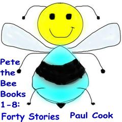 Pete The Bee Books 1-8: Forty Stories  Audiobook, by Paul Cook