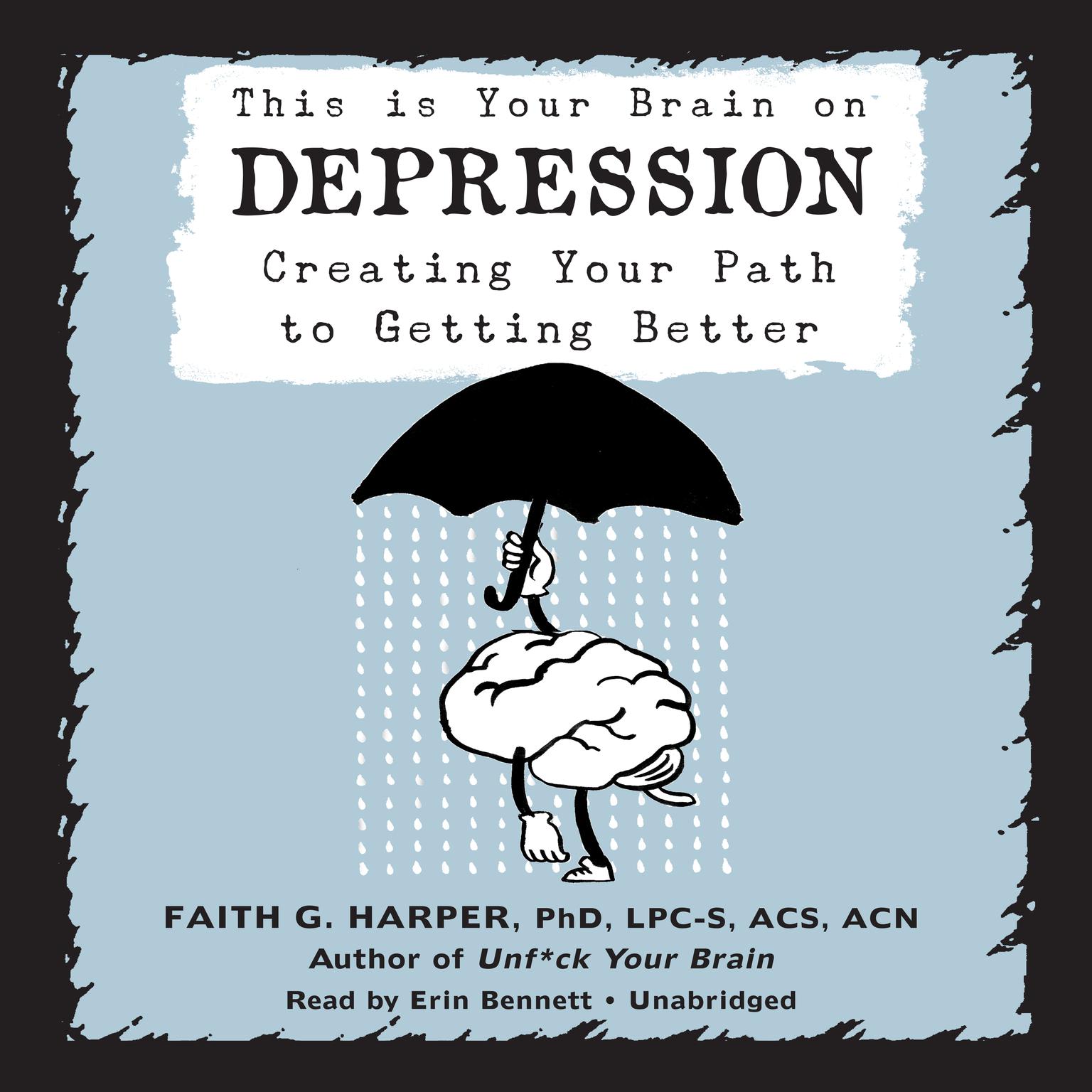 This Is Your Brain on Depression: Creating Your Path to Getting Better Audiobook, by Faith G. Harper