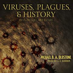 Viruses, Plagues, and History: Past, Present, and Future Audiobook, by 