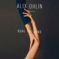 Dual Citizens: A novel Audiobook, by Alix Ohlin