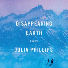 Disappearing Earth: A novel Audiobook, by Julia Phillips