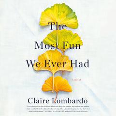 The Most Fun We Ever Had: A Novel Audiobook, by Claire Lombardo