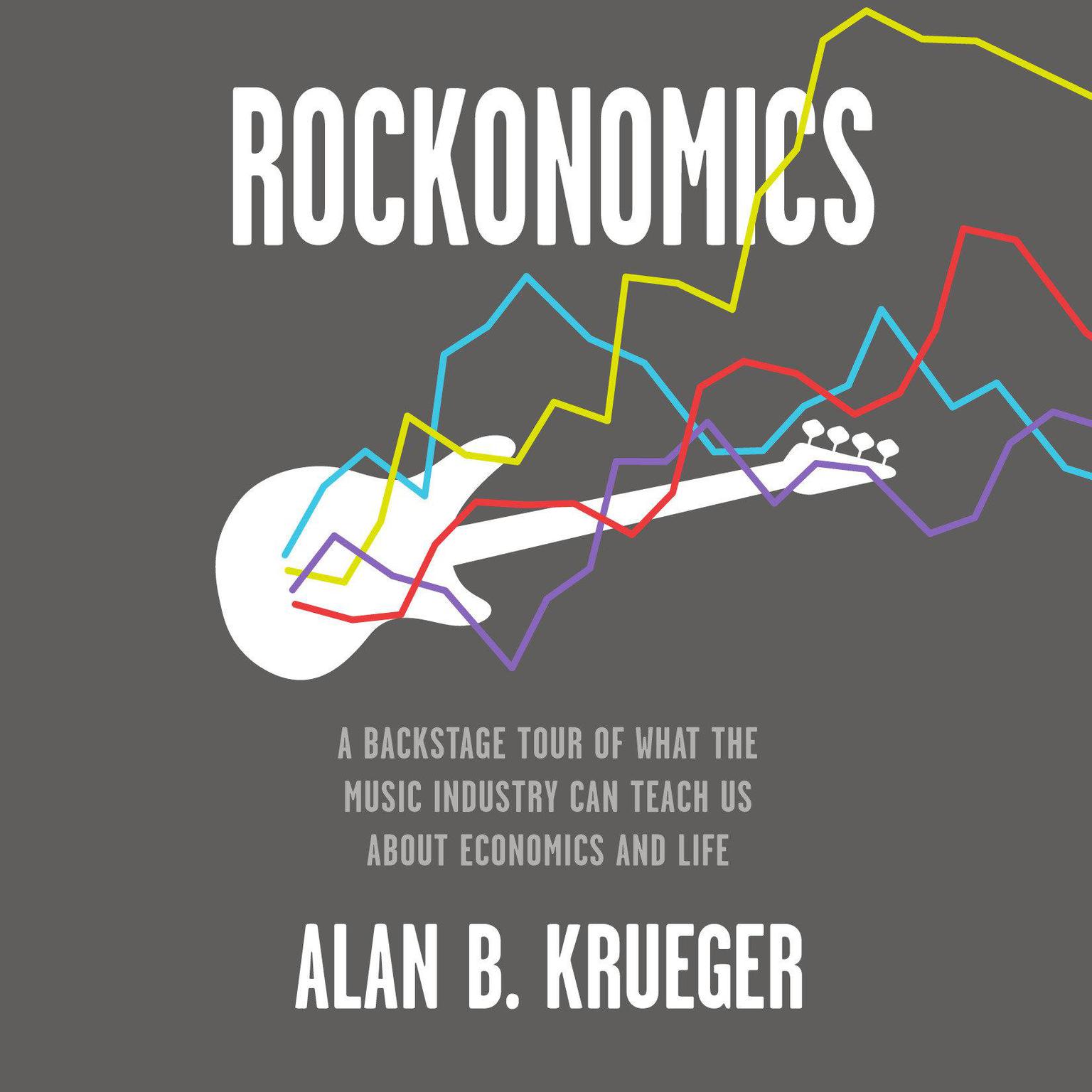 Rockonomics: A Backstage Tour of What the Music Industry Can Teach Us about Economics and  Life Audiobook