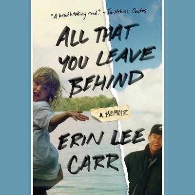 All That You Leave Behind: A Memoir Audiobook, by Erin Lee Carr