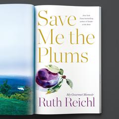 Save Me the Plums: My Gourmet Memoir Audiobook, by Ruth Reichl