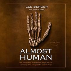 Almost Human: The Astonishing Tale of Homo naledi and the Discovery That Changed Our Human Story Audiobook, by Lee Berger