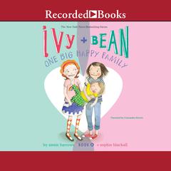 Ivy and Bean: One Big Happy Family: One Big Happy Family Audiobook, by 