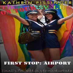 The PussyLips on Tour - First Stop: Airport: finally Im getting to masturbate Audiobook, by Kathrin Pissinger