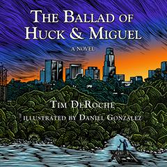The Ballad of Huck & Miguel Audiobook, by Tim DeRoche