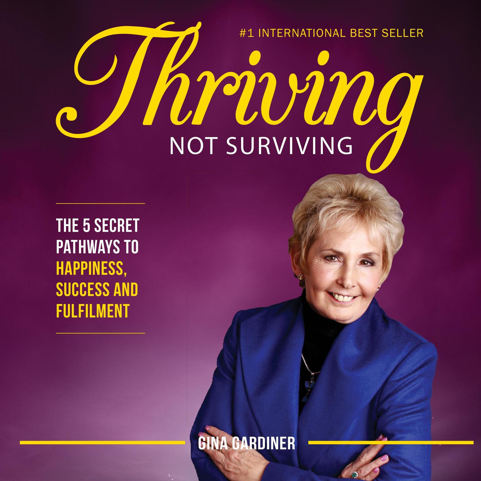 Thriving Not Surviving: The 5 Secret Pathways To Happiness, Success, and Fulfilment Audiobook, by Gina Gardiner