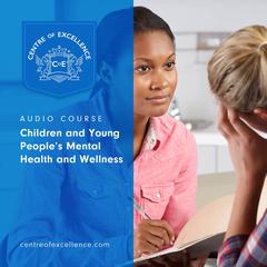 Children and Young People’s Mental Health and Wellness Audiobook, by Centre of Excellence