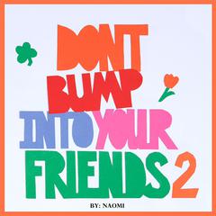 Dont Bump Into Your Friends 2 Audiobook, by Naomi 