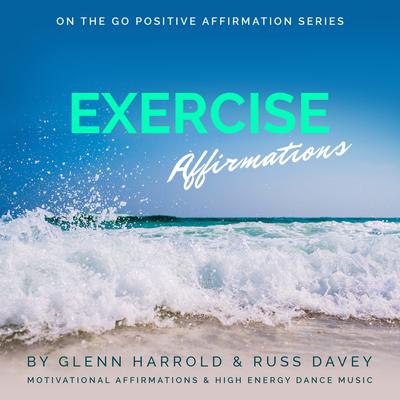 Exercise Motivation Affirmations: Motivational Affirmations & High Energy Electronic Dance Music Audiobook, by Glenn Harrold