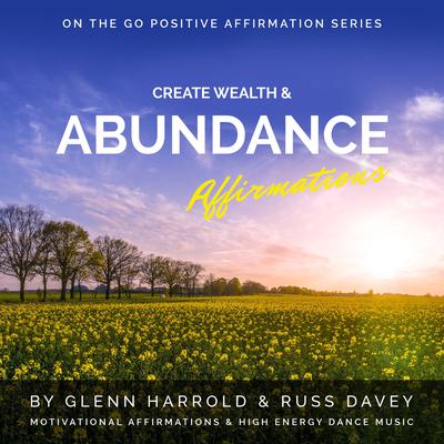 Create Wealth & Abundance Affirmations: Motivational Affirmations & High Energy Electronic Dance Music Audiobook, by Glenn Harrold
