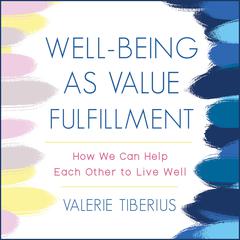 Well-Being as Value Fulfillment: How We Can Help Each Other to Live Well Audiobook, by Valerie Tiberius
