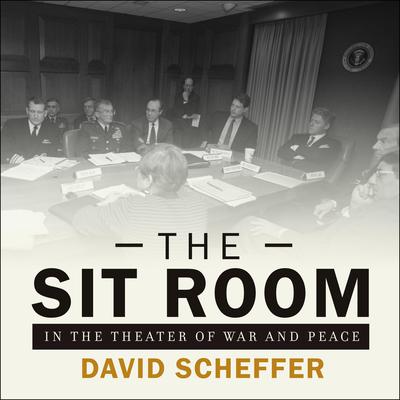 The Sit Room: In the Theater of War and Peace Audiobook, by David Scheffer