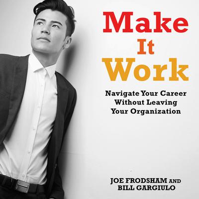 Make It Work: Navigate Your Career Without Leaving Your Organization Audiobook, by Joe Frodsham