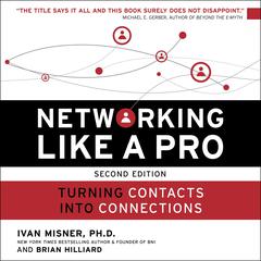Networking Like a Pro: Turning Contacts into Connections Audiobook, by Ivan R. Misner