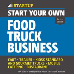 Start Your Own Food Truck Business: Cart, Trailer, Kiosk, Standard and Gourmet Trucks Mobile Catering Bustaurant, 2nd edition Audiobook, by 